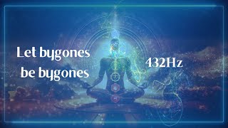 432Hz  Let bygones be bygones  Mindfulness Meditation Sound Frequency Vibration for Your Body [upl. by Uoliram]