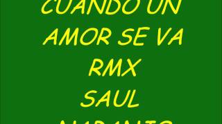 CUANDO UN AMOR SE VA RMX SAUL NARANJO [upl. by Shornick]