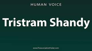 How To Pronounce Tristram Shandy [upl. by Knudson]