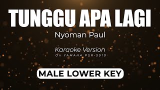 Tunggu Apa Lagi  Nyoman Paul Male Lower Key  Karaoke Minus One Yamaha S910 Version [upl. by Jun]