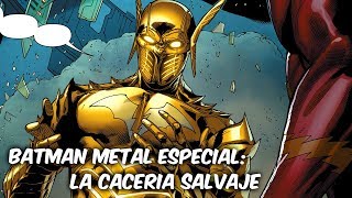 BATMAN METAL EL FLASH DORADO Vs EL BATMAN QUE RIE quotLA CACERIA SALVAJEquot HISTORIA COMPLETA [upl. by Nirrol210]