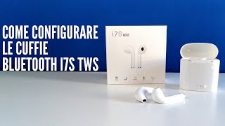 Come Configurare le cuffie Bluetooth i7S TWS [upl. by Danzig]