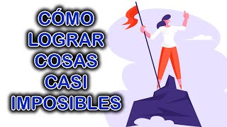 COMO LOGRAR COSAS CASI IMPOSIBLES [upl. by Saree]