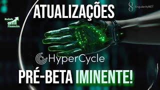 HYPERCYCLE  Fique por dentro das ATUALIZAÇÕES I PRÉ  BETA IMINENTE Projeto SingularityNET I HYPC [upl. by Llerroj921]