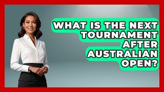 What Is The Next Tournament After Australian Open  TheSportXpertcom [upl. by Yelyac]