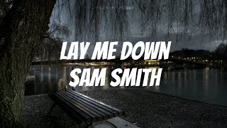 Lay Me Down  Sam smith  Lyrics [upl. by Mellitz585]