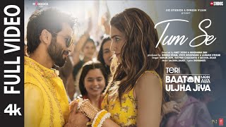 Tum Se Full Video Shahid Kapoor Kriti  SachinJigar Raghav Chaitanya Varun Jain Indraneel [upl. by Odnalra]