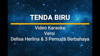 Tenda Biru Karaoke Versi Delisa Herlina amp 3 Pemuda Berbahaya [upl. by Ahseeyt]