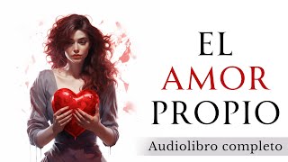 El poder del AMOR PROPIO  Audiolibro completo en español [upl. by Annaya]