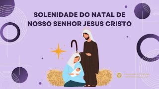 Solenidade do Natal de Nosso Senhor Jesus Cristo  Ano B [upl. by Edals]