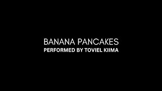 Banana Pancakes by Jack Johnson Performed by Toviel Kiima [upl. by Eulalia]