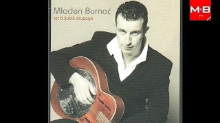 Mladen Burnać  Ti si sve što mi treba new version 2005 g [upl. by Nobe]