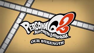 Our Strength  Persona Q2 New Cinema Labyrinth [upl. by Siramed]