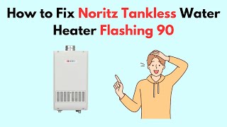 How to Fix Noritz Tankless Water Heater Flashing 90 [upl. by Cassius]