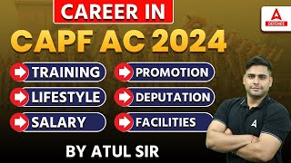 Career in CAPF AC 2024  Training Lifestyle Salary Promotion Deputation Facilities By Atul Sir [upl. by Bohner]