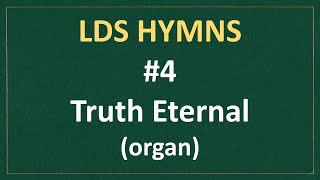 4 Truth Eternal  LDS Hymns  organ instrumental [upl. by Uehttam797]