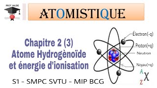 10 Atomistique  chapitre 2 3 Hydrogénoïde ZP1 et Energie dionisation S1 SMPC SVTU MIP BCG [upl. by Licec]