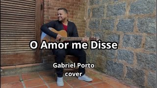 O Amor me Disse  Gabriel Porto  cover [upl. by Aihcrop]