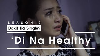 Bakit Ka Single S2  Di Na Healthy [upl. by Mccahill]