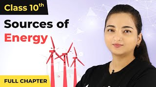 Sources of Energy Full Chapter Class 10 Physics  CBSE Class 10 Physics 202223 [upl. by Ahseit]