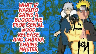 What if Naruto Gains A Bloodline From Senju Wood Release And Chakra Chains Master  Part 1 [upl. by Rossing]