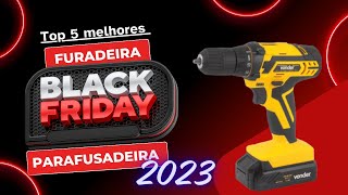 Black Friday 5 Melhores Furadeira e Parafusadeira 2023  Qual Melhor FuradeiraParafusadeira [upl. by Reger]