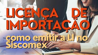 LI na importação  como emitir a LI no Siscomex [upl. by Annez]