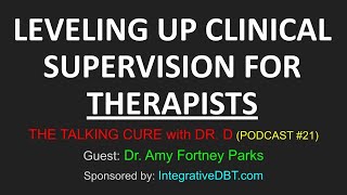 LEVELING UP CLINICAL SUPERVISION FOR THERAPISTS — quotTHE TALKING CURE with DR Dquot PODCAST Episode 21 [upl. by Retha848]