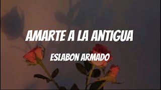 Amarte A La Antigua  Eslabon Armado Letra  Lyrics [upl. by Lotsirk]