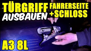 AUDI A3 8L TÜRGRIFF  SCHLOSS FAHRERSEITE AUSBAUEN  TUTORIAL  ANLEITUNG [upl. by Enaffit433]