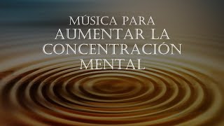 MÚSICA PARA AUMENTAR LA CONCENTRACIÓN MENTAL Y TU RENDIMIENTO [upl. by Annoit77]