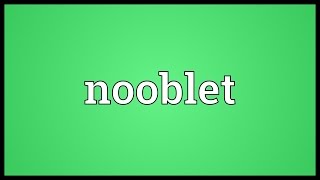 Nooblet Meaning [upl. by Kere379]