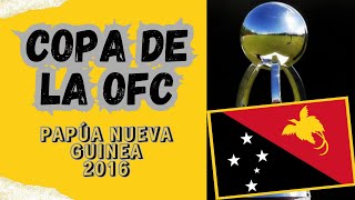 COPA DE LA OFC PAPÚA NUEVA GUINEA 2016 [upl. by Barnaba]