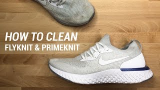 HOW TO CLEAN FLYKNIT AND PRIMEKNIT SNEAKERS [upl. by Rehotsirhc]