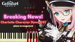 quotCharlotte Breaking Newsquot  Genshin Impact Character Demo OST piano arrangement amp cover [upl. by Llerrac]