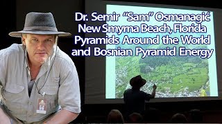 Dr Semir Osmanagić New Smyrna Beach FL Pyramids Around the World amp Bosnian Pyramid Energy [upl. by Haggi54]