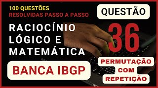 Matemática e Raciocínio Lógico Banca IBGP  Questão 36  Permutação com Repetição [upl. by Ericha]