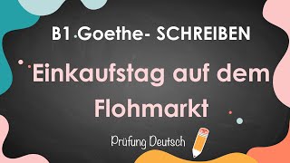 Einkaufstag auf dem Flohmarkt  B1 Schreiben Teil 1 informellen Brief schreiben  Goethe Zertifikat [upl. by Tuhn536]