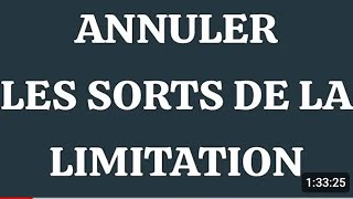 ANNULER LES SORTS DES LIMITATIONS [upl. by Cliffes]