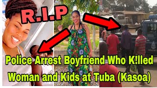 BREAKING GHANA POLICE ARR£ST BOYFRIEND WHO ALL£GEDLY KLLED WOMAN AND KDS AT TUBA KASOA [upl. by Aizat71]