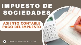 ASIENTO CONTABLE PAGO IMPUESTO DE SOCIEDADES [upl. by Sterrett]