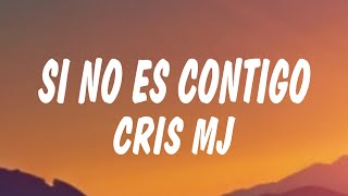 Cris MJ  SI NO ES CONTIGO Letra  Lyrics [upl. by Lamonica]