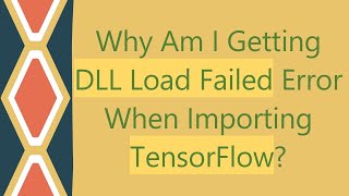 Why Am I Getting DLL Load Failed Error When Importing TensorFlow [upl. by Iveson43]