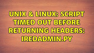 Unix amp Linux Script timed out before returning headers iredadminpy [upl. by Navnod201]