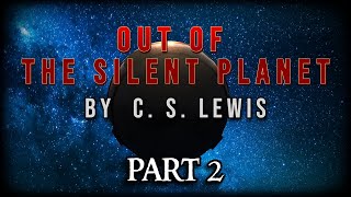 OUT OF THE SILENT PLANET by C S LEWIS  A live reading  PART 2 [upl. by Dame]