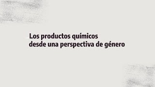 Las sustancias y productos químicos desde una perspectiva de género [upl. by Kenlee824]