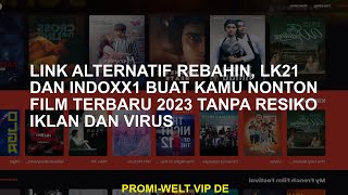 Tautan alternatif Rebahin LK21 dan Indoxx1 bagi Anda dapat menonton film 2023 terbaru tanpa risiko [upl. by Adnicul]