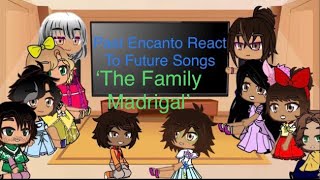 Past Encanto React To Their Future Songs The Family Madrigal 1 IllusionChan [upl. by Eednus]