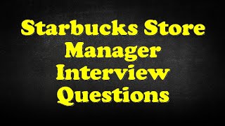 Starbucks Store Manager Interview Questions [upl. by Anole]