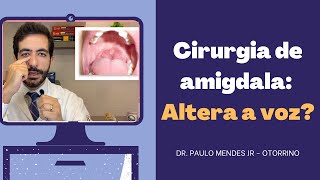 CIRURGIA DE AMIGDALA ALTERA OU PREJUDICA A VOZ [upl. by Drhcir]